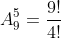 A_9^5=frac{9!}{4!}
