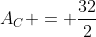 A_C = frac{32}{2}