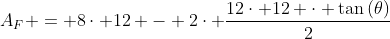 A_F = 8cdot 12 - 2cdot frac{12cdot 12 cdot 	an{(	heta)}}{2}