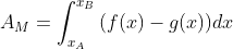A_M=\int_{x_A}^{x_B}{(f(x)-g(x))dx}
