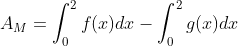 A_M=\int_0^2{f(x)dx}-\int_0^2{g(x)dx}