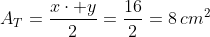 A_T=frac{xcdot y}{2}=frac{16}{2}=8,cm^2