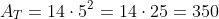 A_T=14cdot5^2=14cdot25=350