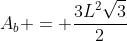 A_b = frac{3L^2sqrt{3}}{2}