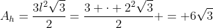 A_h=frac{3l^2sqrt{3}}{2}=frac{3 cdot 2^2sqrt{3}}{2} = 6sqrt{3}