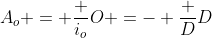 A_o = frac {i_o}{O} =- frac {D}{D}