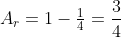 A_r=1-	frac{1}{4}=frac{3}{4}