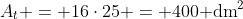 A_t = 16cdot25 = 400	ext{ dm}^2