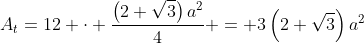 A_t=12 cdot frac{left(2+sqrt{3}ight)a^2}{4} = 3left(2+sqrt{3}ight)a^2