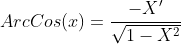 ArcCos(x)=\frac{{-X}'}{\sqrt{1-X^{2}}}