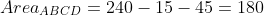 Area_{ABCD}=240-15-45=180