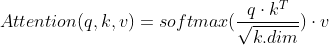 Attention(q, k, v)=softmax(\frac{q \cdot k^{T}}{\sqrt{k.dim}}) \cdot v