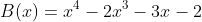 B(x)=x^{4}-2x^{3}-3x-2