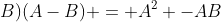 (A+B)(A-B) = A^2 -AB+BA-B^2