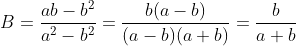 B=\frac{ab-b^{2}}{a^{2}-b^{2}}=\frac{b(a-b)}{(a-b)(a+b)}=\frac{b}{a+b}