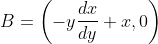 B=\left(-y \frac{d x}{d y}+x, 0\right)