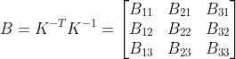 B=K^{-T}K^{-1}=\begin{bmatrix} B_{11}&B_{21} &B_{31} \\ B_{12}&B_{22} &B_{32} \\ B_{13}&B_{23} &B_{33} \end{bmatrix}