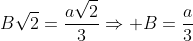 Bsqrt{2}=frac{asqrt{2}}{3}Rightarrow B=frac{a}{3}