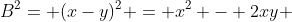 B^2= (x-y)^2 = x^2 - 2xy + y^2