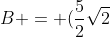 B = (frac{5}{2}sqrt{2};0)