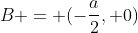 B = (-frac{a}{2}, 0)