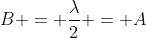 B = frac{lambda}{2} = A