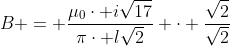 B = frac{mu_0cdot isqrt{17}}{picdot lsqrt{2}} cdot frac{sqrt{2}}{sqrt{2}}