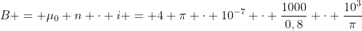 B = mu_{0} n cdot i = 4 pi cdot 10^{-7} cdot frac{1000}{0,8} cdot frac{10^{3}}{pi}