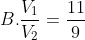 B. \frac{V_{1}}{V_{2}}=\frac{11}{9}