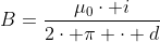 B=frac{mu_0cdot i}{2cdot pi cdot d}