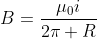 B=frac{mu_0i}{2pi R}