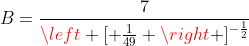 B=frac{7}{left [ frac{1}{49} ight ]^{-frac{1}{2}}}