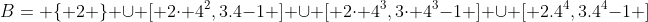 B= { 2 } cup [ 2cdot 4^2,3.4-1 ] cup [ 2cdot 4^3,3cdot 4^3-1 ] cup [ 2.4^4,3.4^4-1 ]