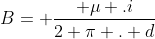 B= frac{ mu .i}{2 pi . d}