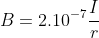 B=2.10^{-7}\frac{I}{r}