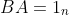 1_{n}^{2}-A-B+BA=1_{n}