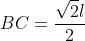 BC=frac{sqrt{2}l}{2}