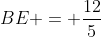 BE = frac{12}{5}