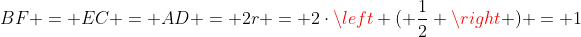 BF = EC = AD = 2r = 2cdotleft ( frac{1}{2} ight ) = 1