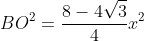 BO^2=frac{8-4sqrt{3}}{4}x^2+frac{x^2}{2}-sqrt{3}x^2cdot frac{2sqrt{3}-2}{4}