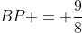 BP = frac{9}{8}