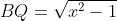 BQ=sqrt{x^2-1}