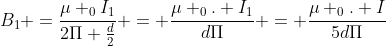 B_{1} =frac{mu _{0}I_{1}}{2Pi frac{d}{2}} = frac{mu _{0}. I_{1}}{dPi} = frac{mu _{0}. I}{5dPi}