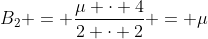 B_{2} = frac{mu cdot 4}{2 cdot 2} = mu