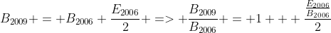 B_{2009} = B_{2006}+frac{E_{2006}}{2} => frac{B_{2009}}{B_{2006}} = 1 + frac{frac{E_{2006}}{B_{2006}}}{2}