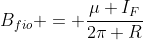 B_{fio} = frac{mu I_{F}}{2pi R}