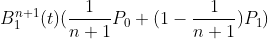 B_1^{n+1}(t)(\frac{1}{n+1}P_0+(1-\frac{1}{n+1})P_1)