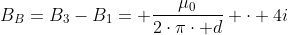 B_B=B_3-B_1= frac{mu_0}{2cdotpicdot d} cdot 4i