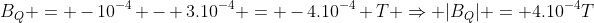 B_Q = -10^{-4} - 3.10^{-4} = -4.10^{-4} T Rightarrow |B_Q| = 4.10^{-4}T