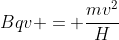 Bqv = frac{mv^2}{H}